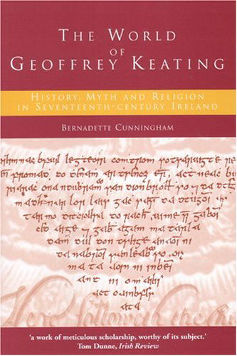 Cover for Bernadette Cunningham · The World of Geoffrey Keating: History, Myth and Religion in Seventeenth-century Ireland (Paperback Book) [New edition] (2004)