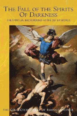 The Fall of the Spirits Of Darkness: The Spiritual Background to the Outer World: Spiritual Beings and their Effects, Vol. 1 - Rudolf Steiner - Bøger - Rudolf Steiner Press - 9781855846067 - 17. oktober 2022