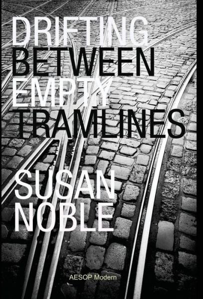 Cover for Susan Noble · Drifting Between Empty Tramlines (Hardcover Book) (2014)