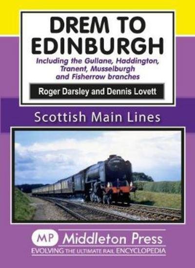 Cover for Roger Darsley · Drem to Edinburgh: Including Gullane, Haddington, Tranent, Musselburgh and Fisherrow Branches - Scottish Main Lines (Hardcover Book) (2017)
