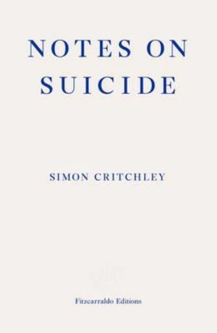 Notes on Suicide - Simon Critchley - Livres - Fitzcarraldo Editions - 9781910695067 - 23 septembre 2015