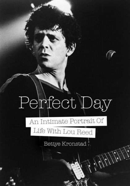 Cover for Bettye Kronstad · Perfect Day: An Intimate Portrait Of Life With Lou Reed (Paperback Book) (2016)