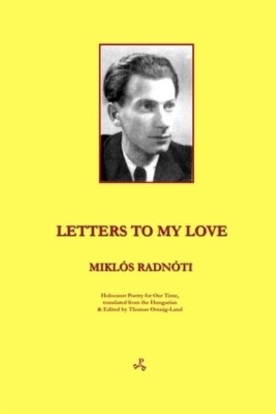 Letters to My Love - Miklos Radnoti - Książki - Penniless Press Publications - 9781913144067 - 7 sierpnia 2019