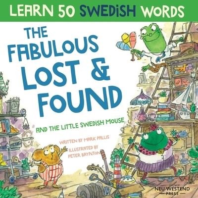 Cover for Mark Pallis · The Fabulous Lost &amp; Found and the little Swedish mouse: Laugh as you learn 50 Swedish words with this fun, heartwarming bilingual English Swedish book for kids (Taschenbuch) (2020)