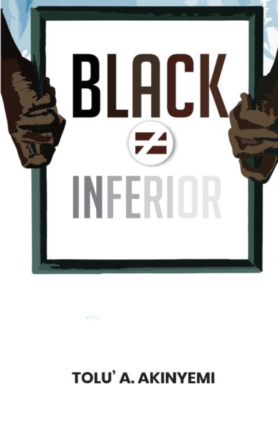 Cover for Tolu' a Akinyemi · Black Does Not Equal Inferior (Paperback Book) (2021)