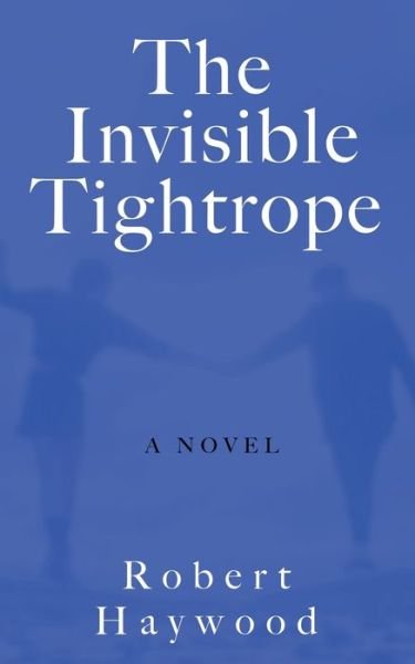 Robert Haywood · The Invisible Tightrope (Paperback Bog) (2021)