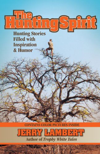 The Hunting Spirit: Hunting Stories Filled with Inspiration & Humor - Jerry Lambert - Books - Big Mac Publishers - 9781937355067 - September 16, 2013