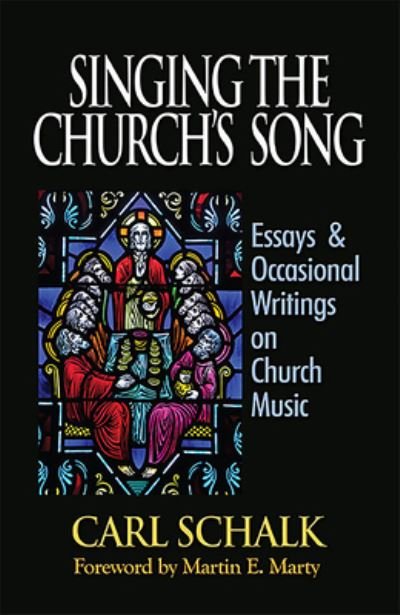 Singing the Church's Song - Carl F. Schalk - Libros - Lutheran University Press - 9781942304067 - 1 de septiembre de 2015