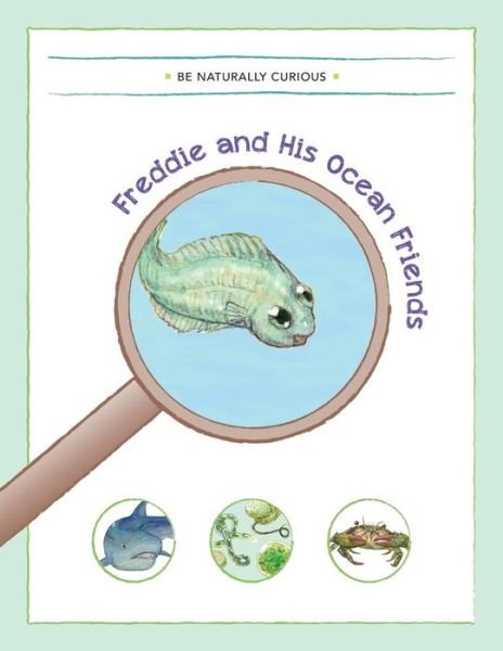 Cover for Be Naturally Curious · Freddie and His Ocean Friends (Paperback Bog) (2015)