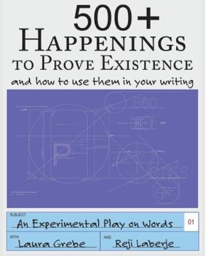 500+ Happenings to Prove Existence - Laura Grebe - Livros - Reji Laberje Writing and Publishing - 9781945907067 - 9 de dezembro de 2016