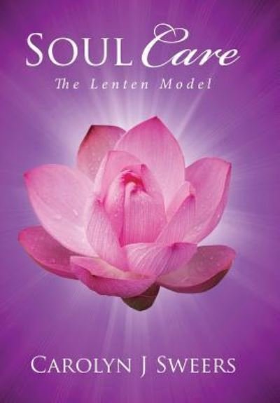 Soul Care - Carolyn J Sweers - Books - Toplink Publishing, LLC - 9781946801067 - April 10, 2017