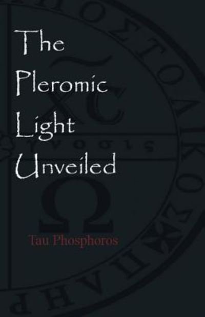 Cover for Tau Phosphoros · The Pleromic LIght Unveiled (Paperback Book) (2018)