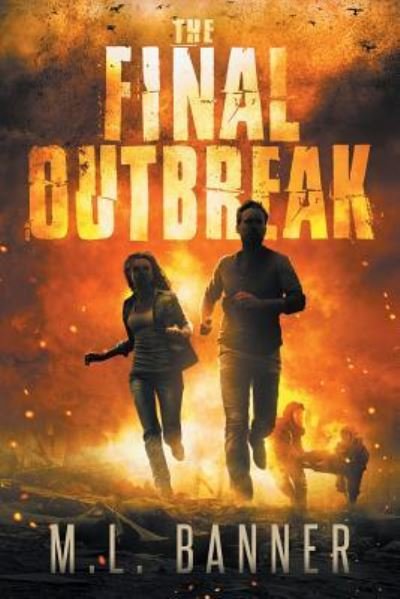 The Final Outbreak - M L Banner - Libros - Toes in the Water Publishing, LLC - 9781947510067 - 22 de marzo de 2019