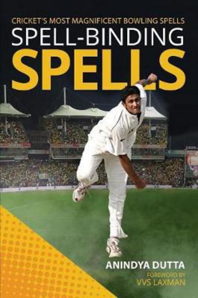 Spell-Binding Spells: Cricket's Most Magnificent Bowling Spells - Anindya Dutta - Books - Notion Press - 9781948146067 - October 23, 2017