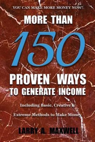 Cover for Larry a Maxwell · More Than 150 Proven Ways to Generate Income (Paperback Book) (2019)