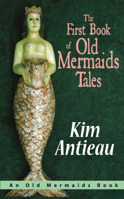 Cover for Kim Antieau · The First Book of Old Mermaids Tales (Pocketbok) (2011)