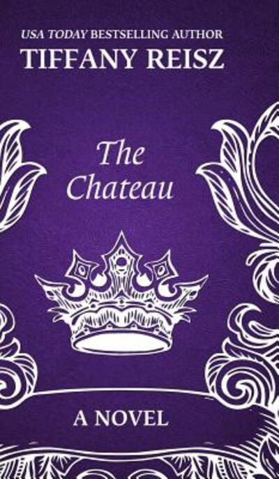 Cover for Tiffany Reisz · The Chateau An Erotic Thriller (Hardcover Book) (2019)