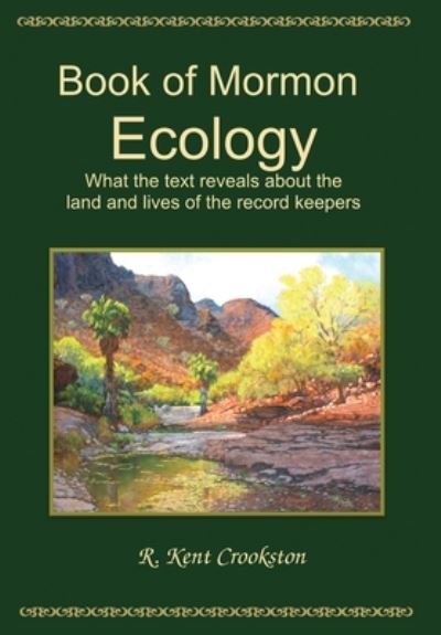 Cover for R Kent Crookston · Book of Mormon Ecology: What the Text Reveals About the Land and Lives of the Record Keepers (Hardcover bog) (2020)