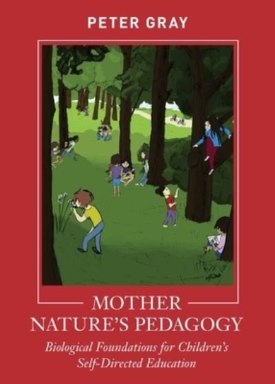 Cover for Peter Gray · Mother Nature's Pedagogy: Biological Foundations for Children's Self-Directed Education (Paperback Book) (2020)