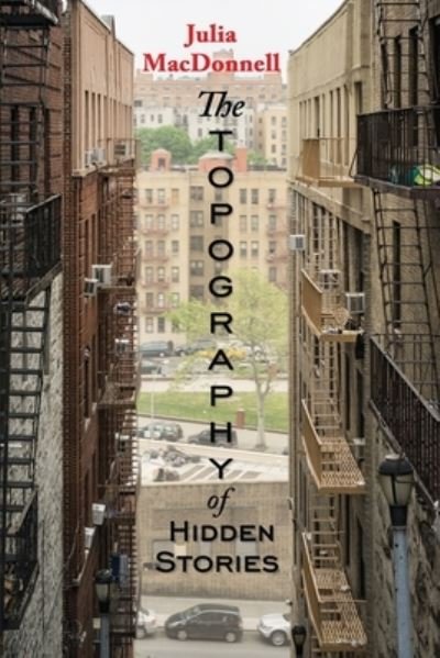Cover for Julia Macdonnell · The Topography of Hidden Stories (Paperback Book) (2021)