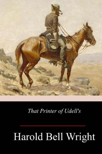 That Printer of Udell's - Harold Bell Wright - Books - Createspace Independent Publishing Platf - 9781973937067 - August 1, 2017