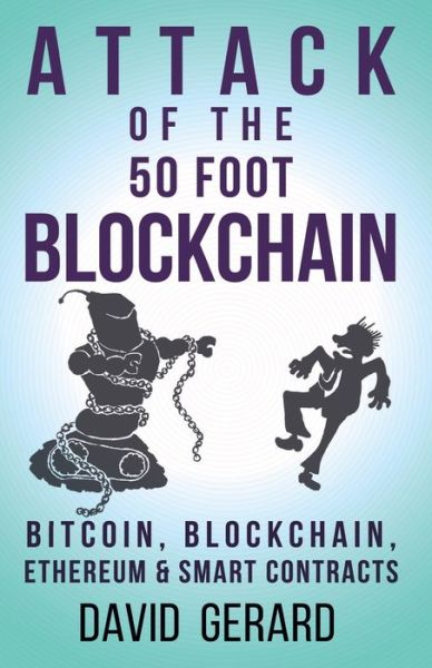 Cover for David Gerard · Attack of the 50 Foot Blockchain: Bitcoin, Blockchain, Ethereum &amp; Smart Contracts (Taschenbuch) (2017)