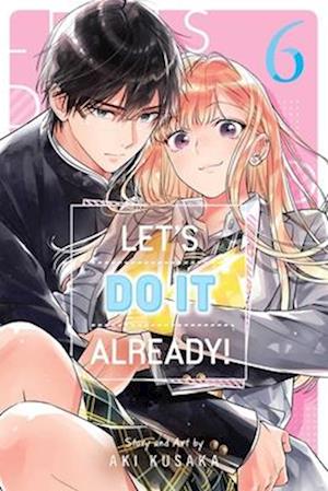 Cover for Aki Kusaka · Let's Do It Already!, Vol. 6 - Let's Do It Already! (Paperback Book) (2025)