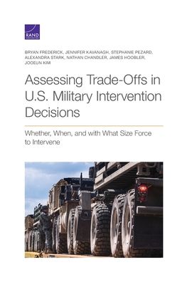 Cover for Bryan Frederick · Assessing Trade-Offs in U.S. Military Intervention Decisions: Whether, When, and with What Size Force to Intervene (Paperback Book) (2022)