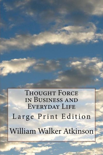 Cover for William Walker Atkinson · Thought Force in Business and Everyday Life (Paperback Book) (2017)