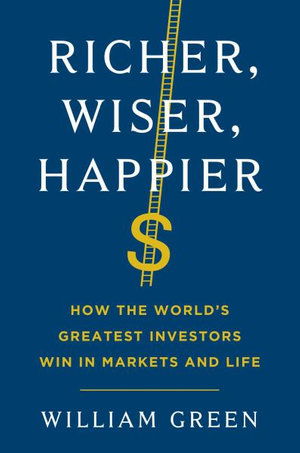 Richer, Wiser, Happier: How the World's Greatest Investors Win in Markets and Life - William Green - Libros - Scribner - 9781982173067 - 20 de abril de 2021