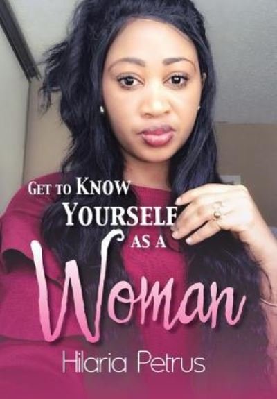 Cover for Hilaria Petrus · Get to Know Yourself as a Woman (Hardcover Book) (2018)