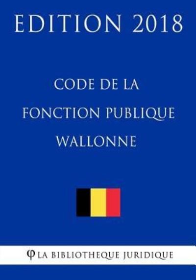 Cover for La Bibliotheque Juridique · Code de la Fonction Publique Wallonne - Edition 2018 (Paperback Bog) (2018)