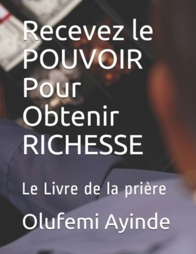 Cover for Olufemi Ayinde · Recevez le POUVOIR Pour Obtenir RICHESSE (Taschenbuch) (2018)