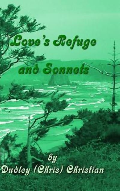Cover for Dudley (Chris) Christian · Love's Refuge and Sonnets (Hardcover bog) (2017)