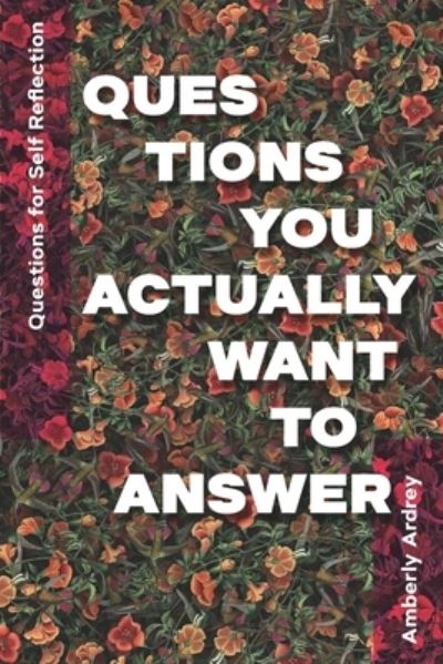 Amberly Ardrey · Questions for Self Reflection - Questions You Actually Want To Answer (Paperback Book) (2021)