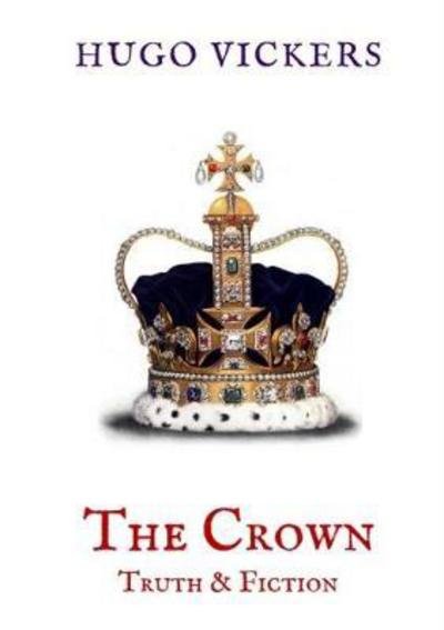 Cover for Hugo Vickers · The Crown: Truth &amp; Fiction: An Analysis of the Netflix Series The Crown - Zuleika Short Books (Taschenbuch) (2017)
