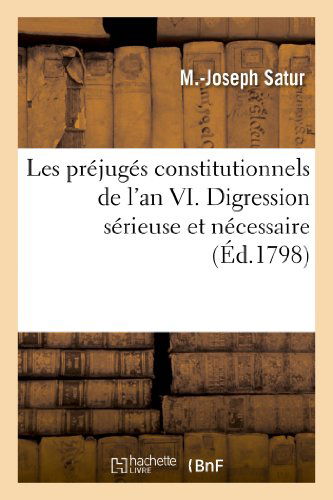 Cover for Satur-m-j · Les Prejuges Constitutionnels De L'an Vi. Digression Serieuse et Necessaire Sur La Liberte Politique (Paperback Book) [French edition] (2013)