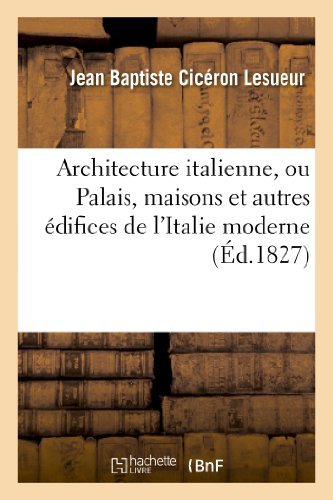 Cover for Lesueur-j · Architecture Italienne, Ou Palais, Maisons et Autres Edifices De L'italie Moderne (Paperback Book) (2022)