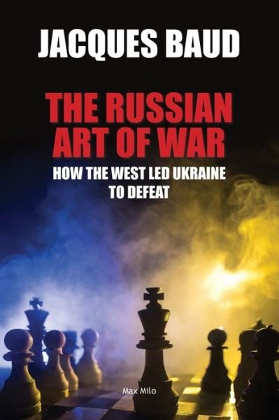 Cover for Jacques Baud · The Russian Art of War: How the West Led Ukraine to Defeat (Paperback Book) [Max Milo Editions edition] (2024)