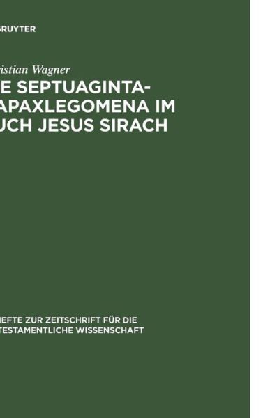 Die Septuaginta-Hapaxlegomena Im Buch Jesus Sirach - Christian Wagner - Książki - Walter De Gruyter Inc - 9783110165067 - 17 czerwca 1999