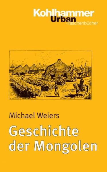 Cover for Michael Weiers · Geschichte Der Mongolen (Urban-taschenbuecher) (German Edition) (Paperback Book) [German edition] (2004)