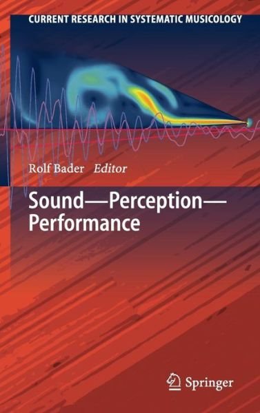 Rolf Bader · Sound - Perception - Performance - Current Research in Systematic Musicology (Inbunden Bok) [2013 edition] (2013)