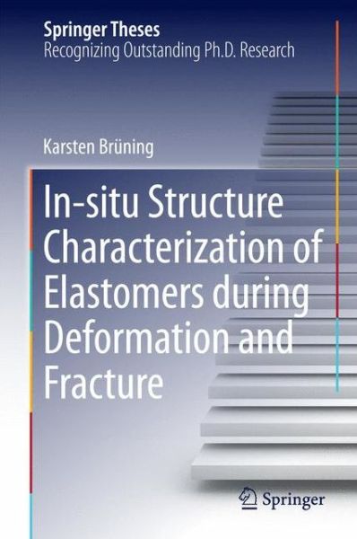 Cover for Karsten Bruning · In-situ Structure Characterization of Elastomers during Deformation and Fracture - Springer Theses (Hardcover Book) (2014)