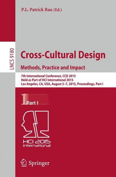 Cross-Cultural Design Methods, Practice and Impact: 7th International Conference, CCD 2015, Held as Part of HCI International 2015, Los Angeles, CA, USA, August 2-7, 2015, Proceedings, Part I - Information Systems and Applications, incl. Internet / Web, a - P L Patrick Rau - Kirjat - Springer International Publishing AG - 9783319209067 - maanantai 13. heinäkuuta 2015