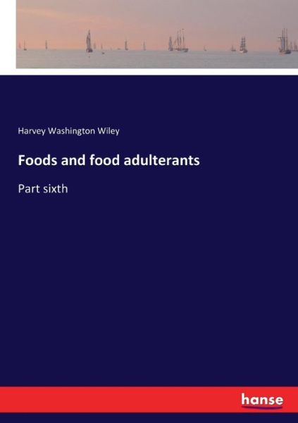 Cover for Harvey Washington Wiley · Foods and food adulterants (Taschenbuch) (2017)