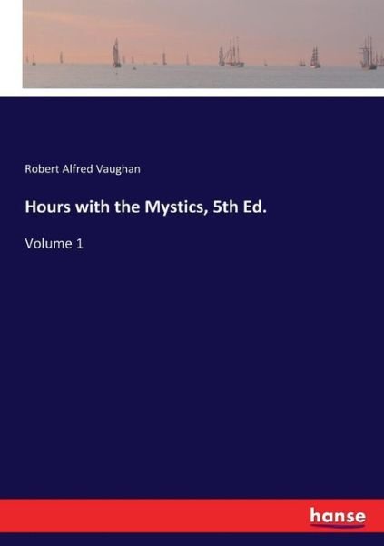 Hours with the Mystics, 5th Ed. - Vaughan - Books -  - 9783337384067 - November 30, 2017