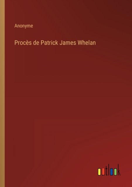 Cover for Anonyme · Proces de Patrick James Whelan (Paperback Bog) (2022)