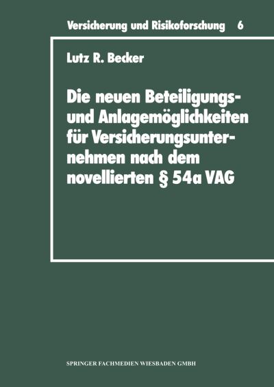 Cover for Lutz R Becker · Die Neuen Beteiligungs- Und Anlagemoeglichkeiten Fur Versicherungsunternehmen Nach Dem Novellierten  54a Versicherungsaufsichtsgesetz - Versicherung Und Risikoforschung (Paperback Book) [1992 edition] (1992)