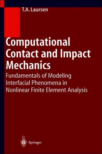 Cover for Tod A. Laursen · Computational Contact and Impact Mechanics: Fundamentals of Modeling Interfacial Phenomena in Nonlinear Finite Element Analysis (Innbunden bok) [1st ed. 2002. Corr. 2nd printing 2003 edition] (2002)