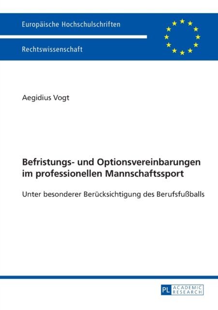 Cover for Aegidius Vogt · Befristungs- Und Optionsvereinbarungen Im Professionellen Mannschaftssport: Unter Besonderer Beruecksichtigung Des Berufsfussballs - Europaeische Hochschulschriften Recht (Taschenbuch) [German edition] (2013)